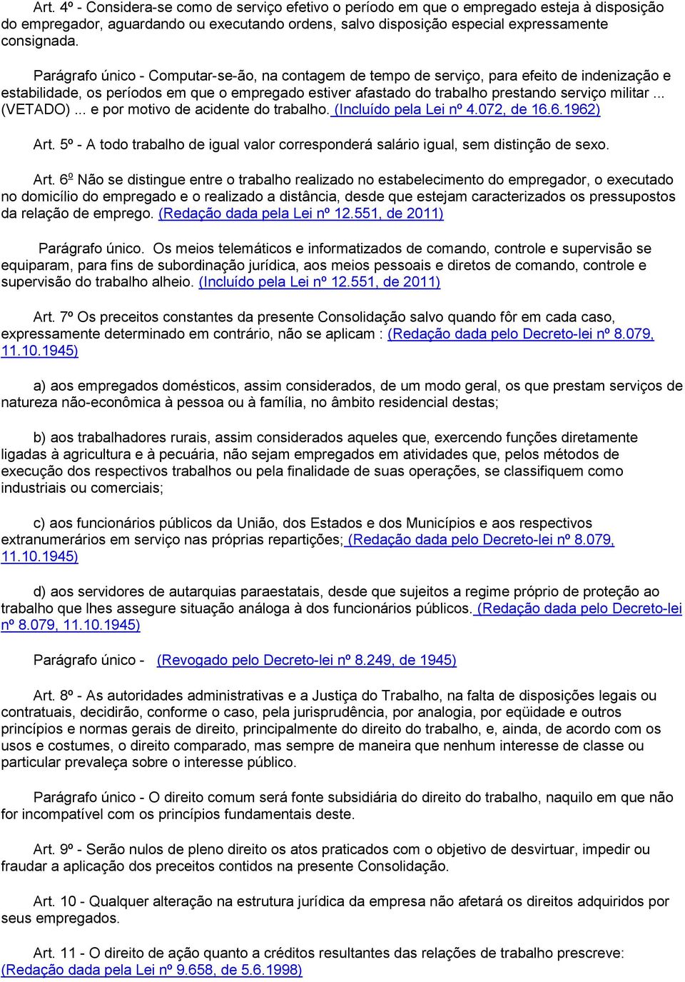 .. (VETADO)... e por motivo de acidente do trabalho. (Incluído pela Lei nº 4.072, de 16.6.1962) Art.