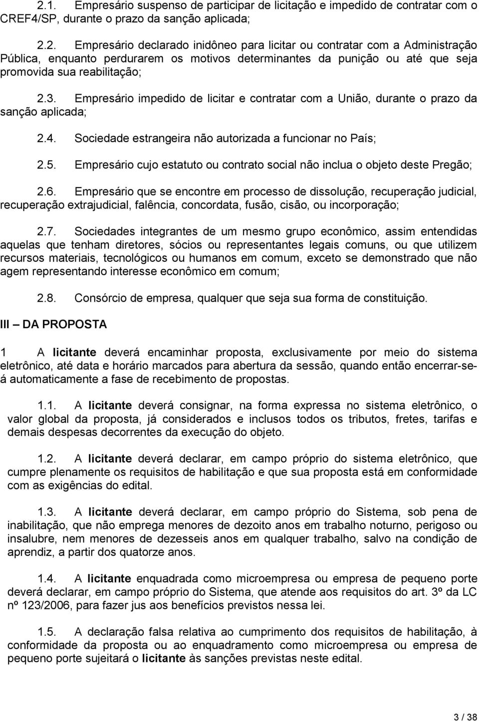 Empresário cujo estatuto ou contrato social não inclua o objeto deste Pregão; 2.6.