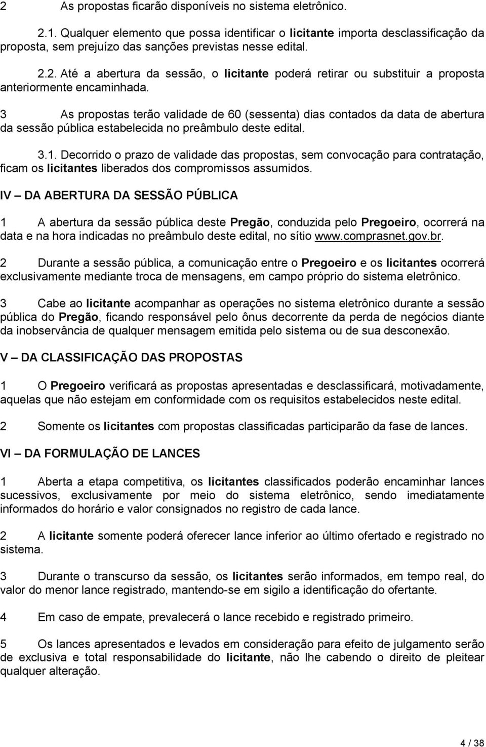 2. Até a abertura da sessão, o licitante poderá retirar ou substituir a proposta anteriormente encaminhada.