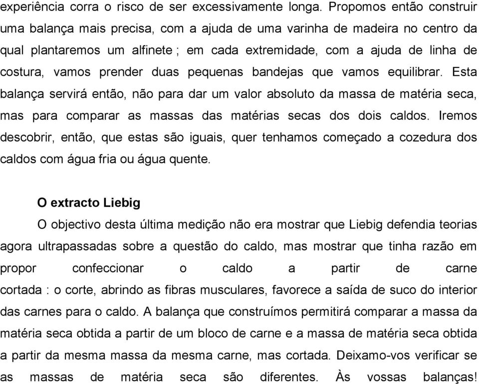 prender duas pequenas bandejas que vamos equilibrar.