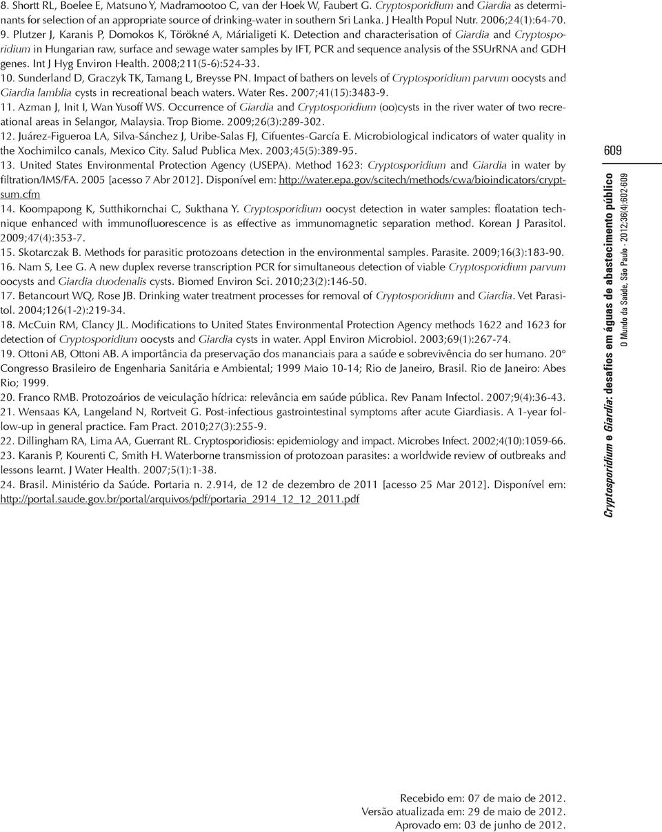 Detection and characterisation of Giardia and Cryptosporidium in Hungarian raw, surface and sewage water samples by IFT, PCR and sequence analysis of the SSUrRNA and GDH genes.