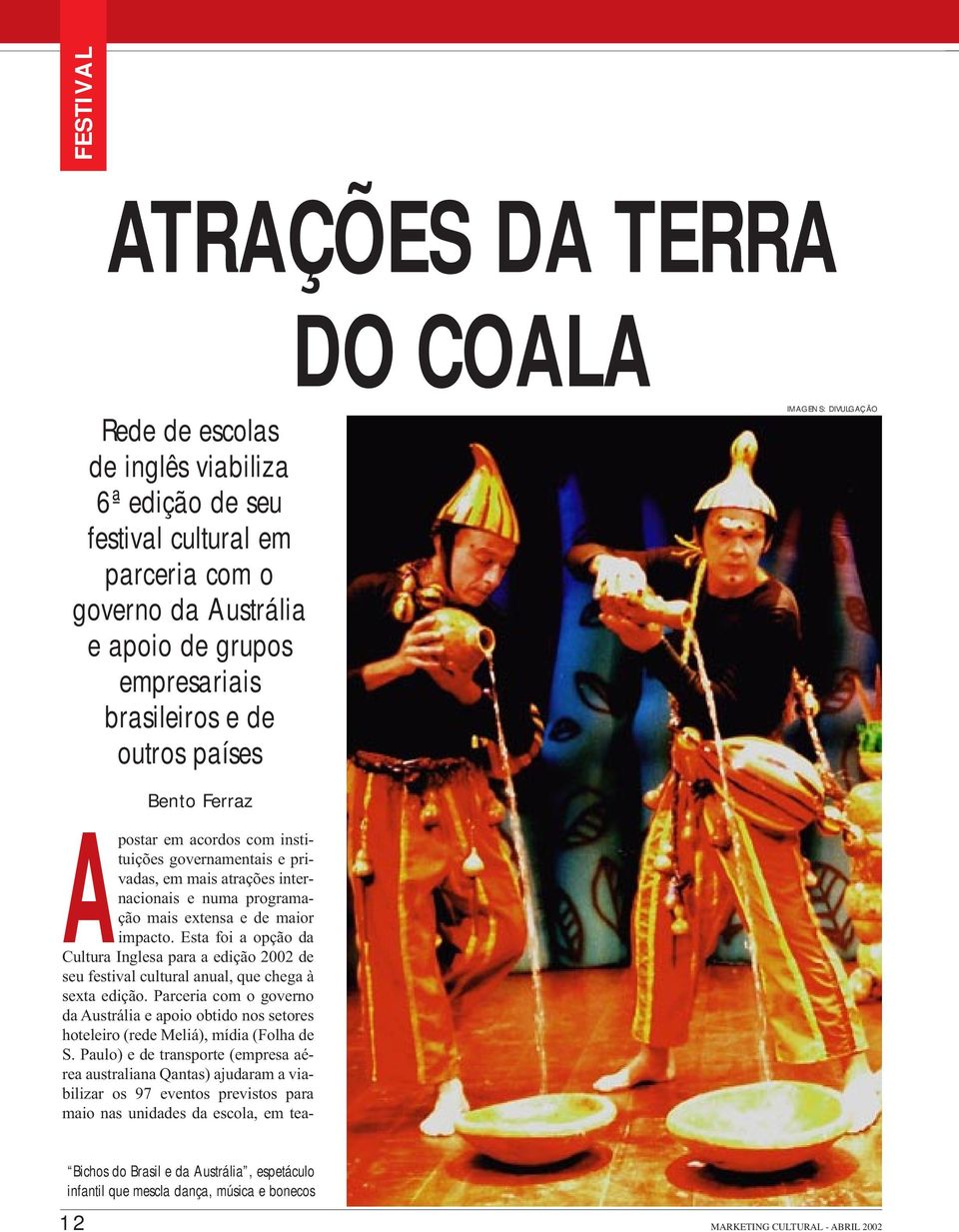 Esta foi a opção da Cultura Inglesa para a edição 2002 de seu festival cultural anual, que chega à sexta edição.