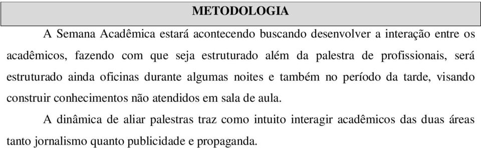 noites e também no período da tarde, visando construir conhecimentos não atendidos em sala de aula.