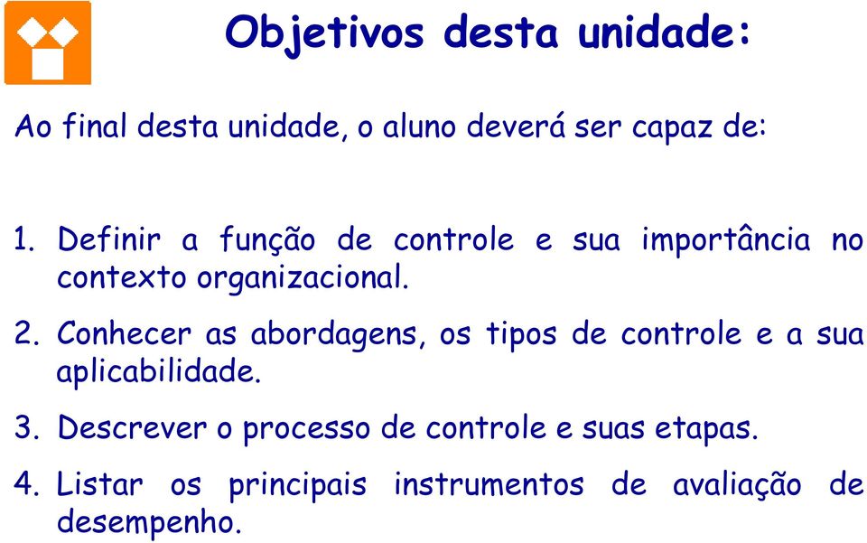 Conhecer as abordagens, os tipos de controle e a sua aplicabilidade. 3.