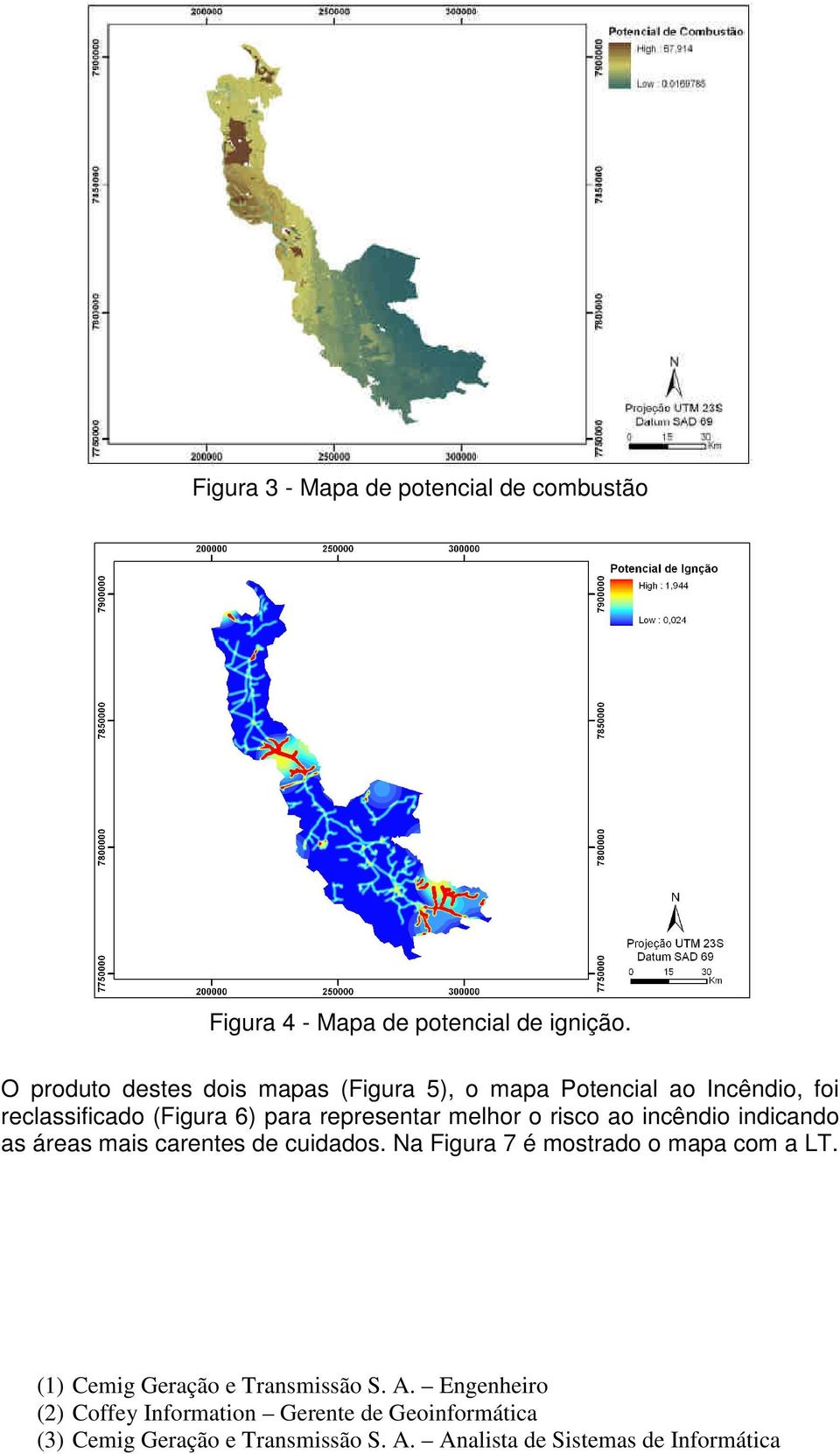 O produto destes dois mapas (Figura 5), o mapa Potencial ao Incêndio, foi