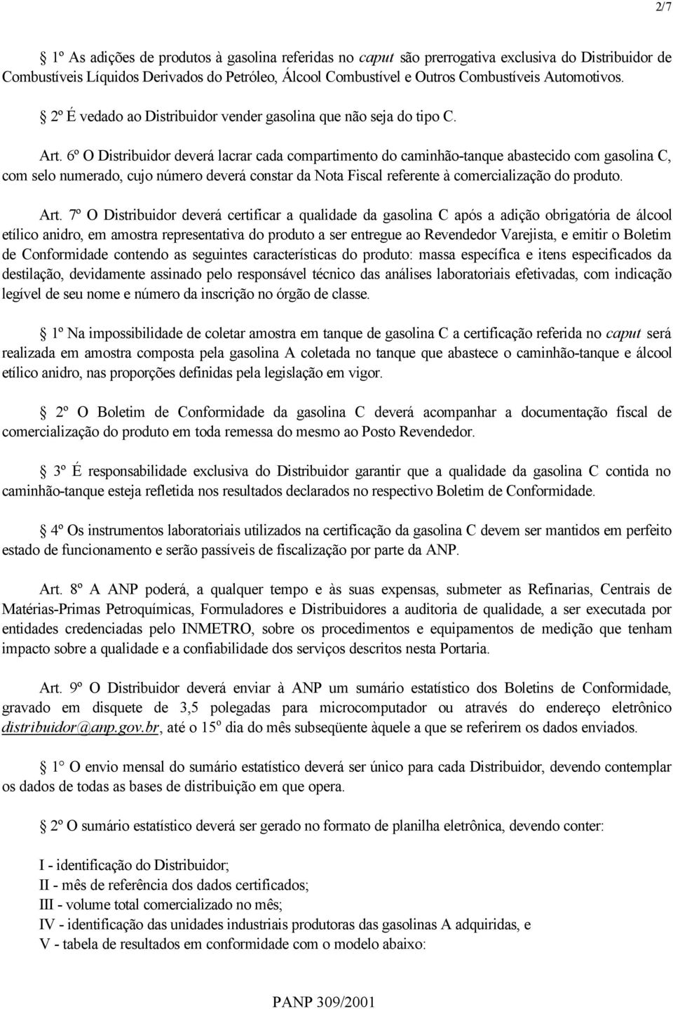 6º O Distribuidor deverá lacrar cada compartimento do caminhão-tanque abastecido com gasolina C, com selo numerado, cujo número deverá constar da Nota Fiscal referente à comercialização do produto.