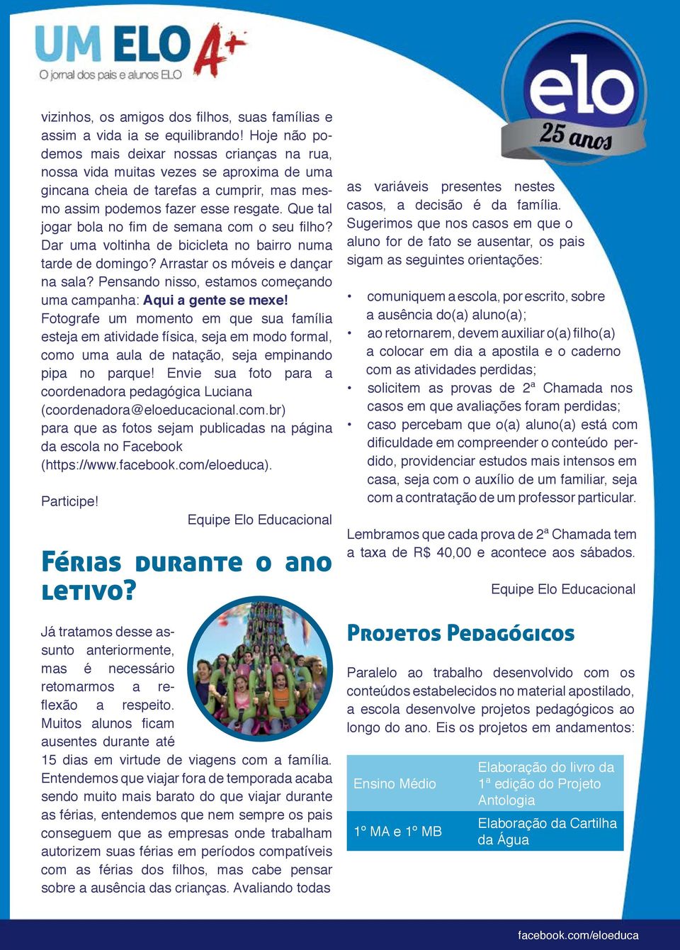 Que tal jogar bola no fim de semana com o seu filho? Dar uma voltinha de bicicleta no bairro numa tarde de domingo? Arrastar os móveis e dançar na sala?