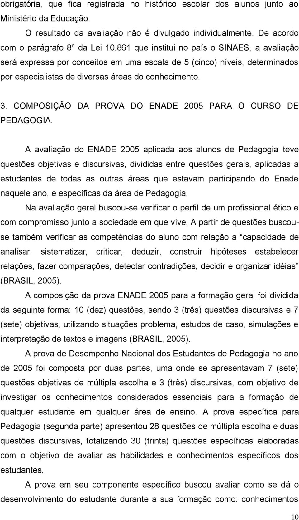 COMPOSIÇÃO DA PROVA DO ENADE 2005 PARA O CURSO DE PEDAGOGIA.