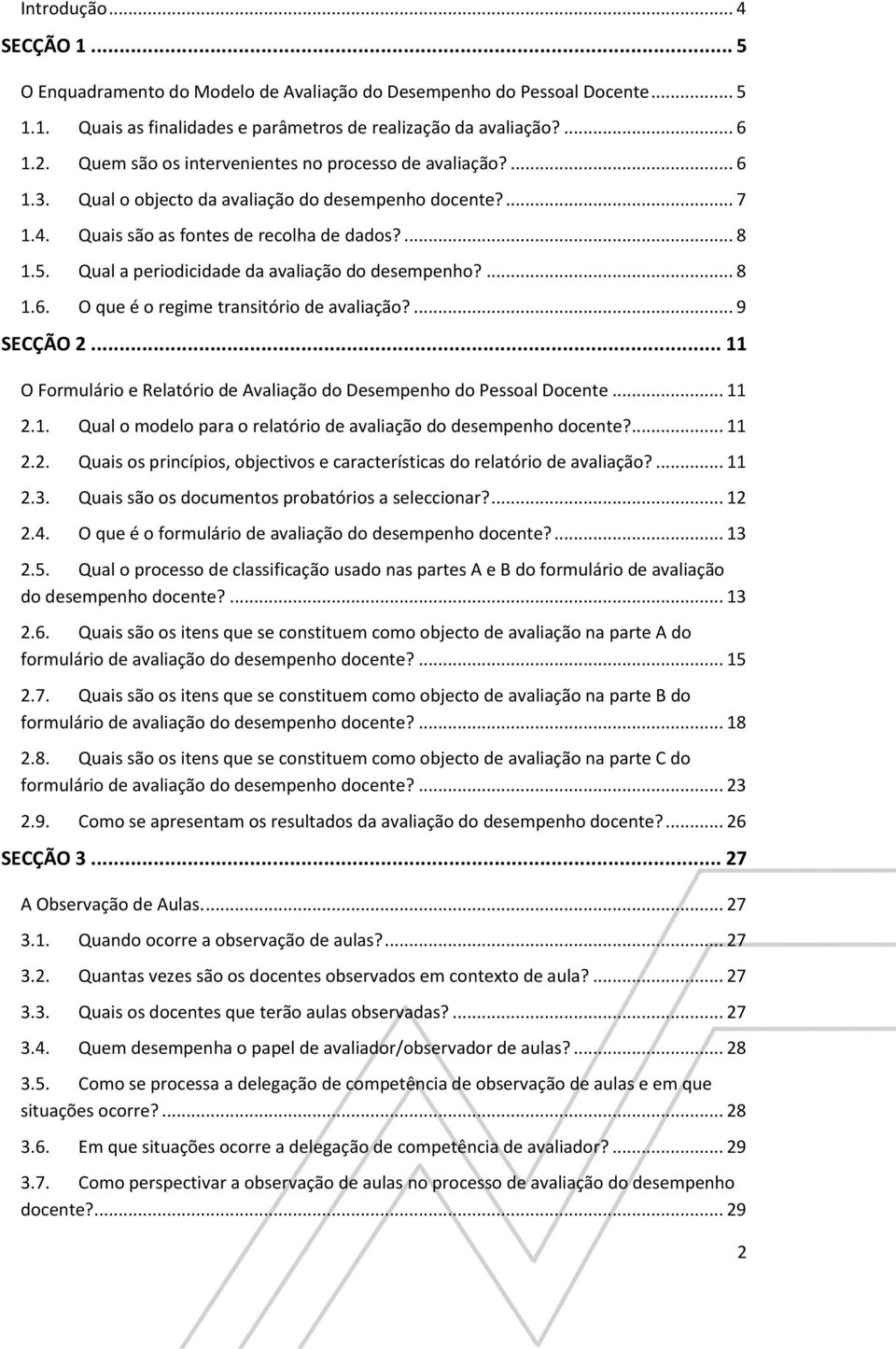 Qual a periodicidade da avaliação do desempenho?... 8 1.6. O que é o regime transitório de avaliação?... 9 SECÇÃO 2... 11 O Formulário e Relatório de Avaliação do Desempenho do Pessoal Docente... 11 2.