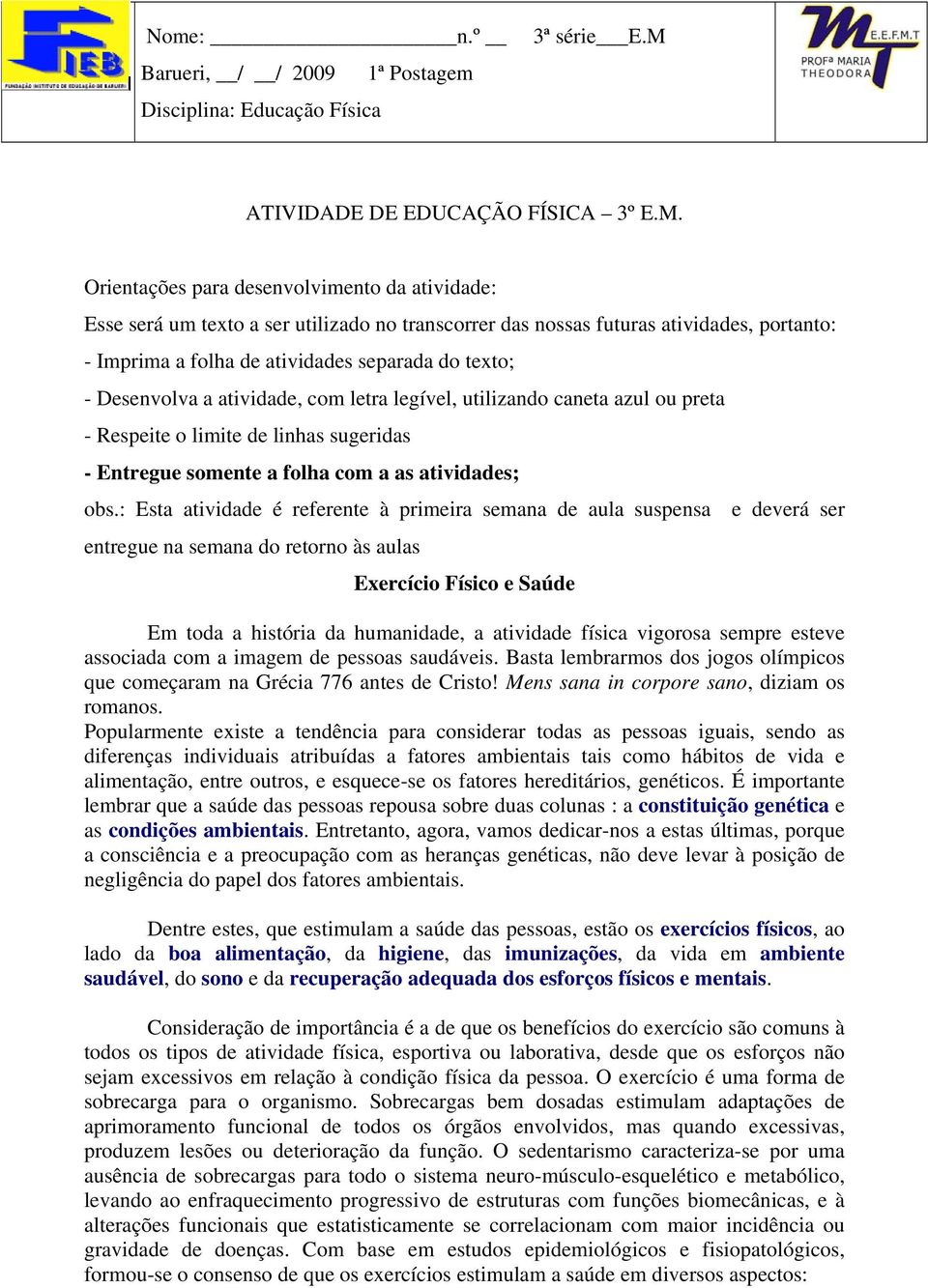 Orientações para desenvolvimento da atividade: Esse será um texto a ser utilizado no transcorrer das nossas futuras atividades, portanto: - Imprima a folha de atividades separada do texto; -