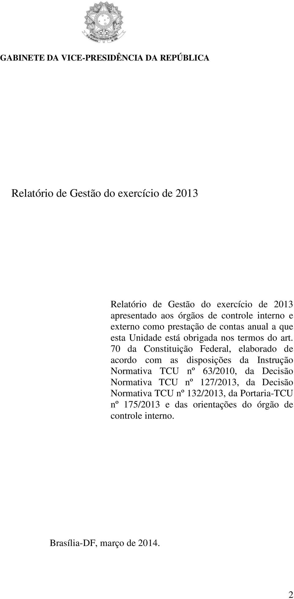 70 da Constituição Federal, elaborado de acordo com as disposições da Instrução Normativa TCU nº 63/2010, da Decisão Normativa TCU nº