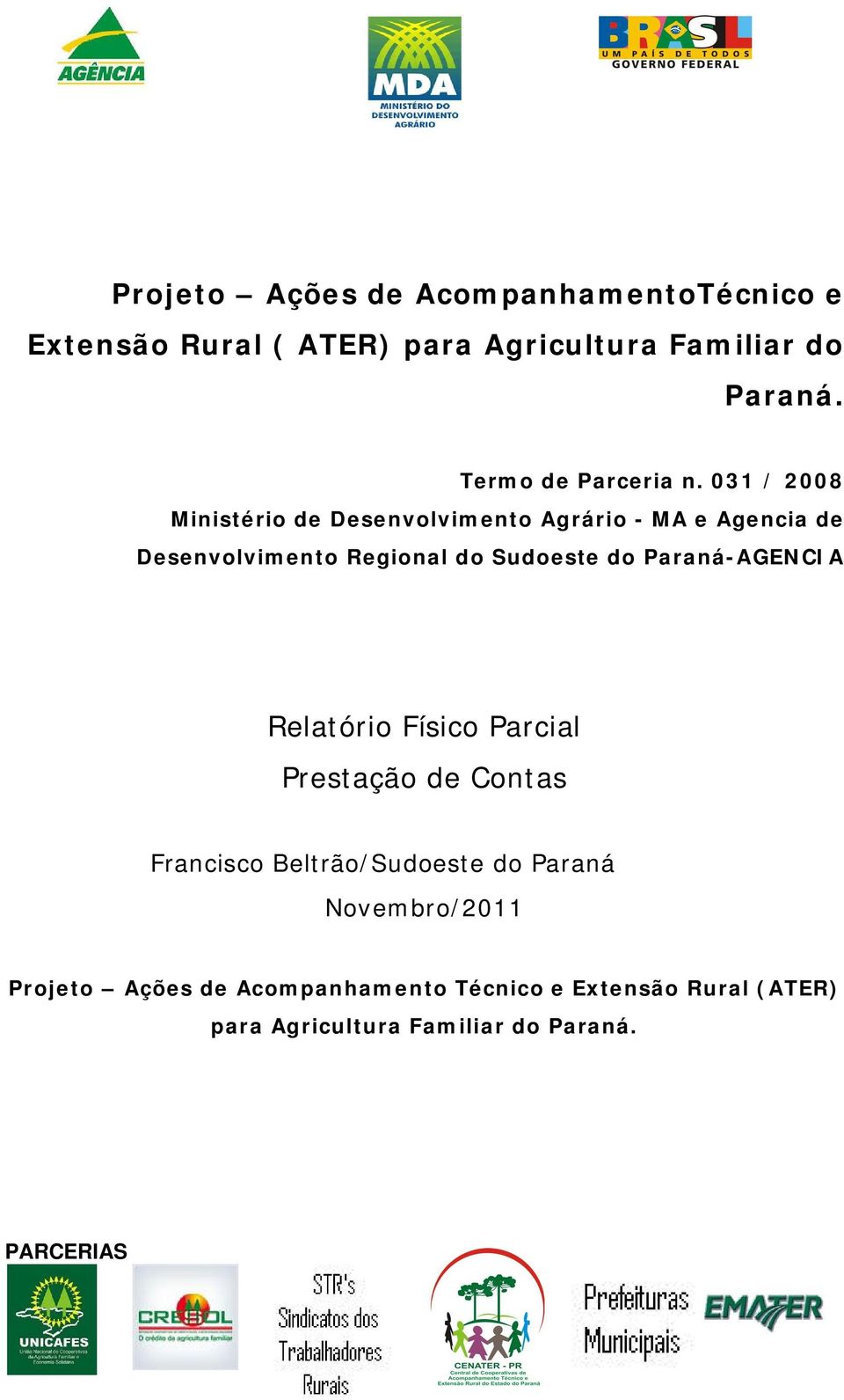 031 / 2008 Ministério de Desenvolvimento Agrário - MA e Agencia de Desenvolvimento Regional do Sudoeste do