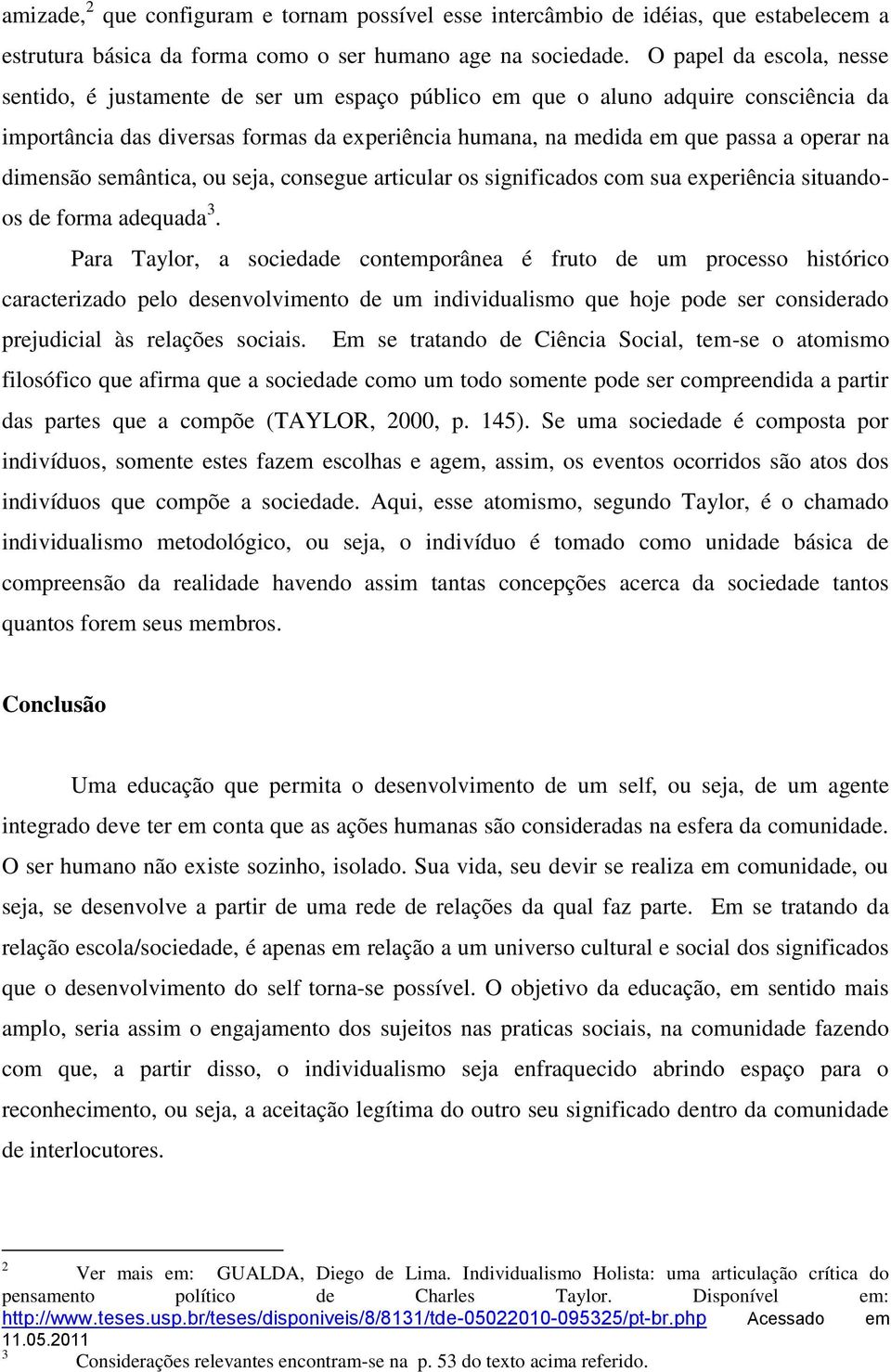 dimensão semântica, ou seja, consegue articular os significados com sua experiência situandoos de forma adequada 3.