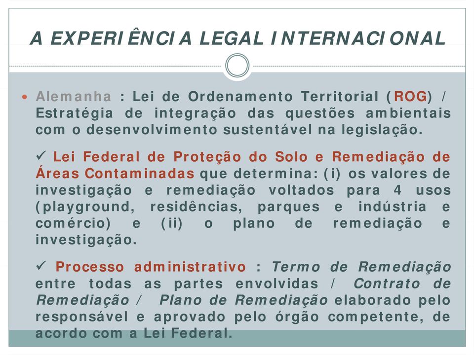 Lei Federal de Proteção do Solo e Remediação de Áreas Contaminadas que determina: (i) os valores de investigação e remediação voltados para 4 usos (playground,