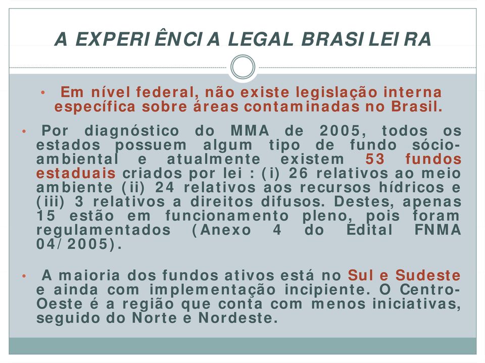 ao meio ambiente (ii) 24 relativos aos recursos hídricos e (iii) 3 relativos a direitos difusos.