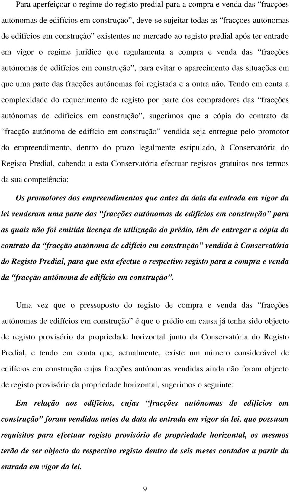 situações em que uma parte das fracções autónomas foi registada e a outra não.