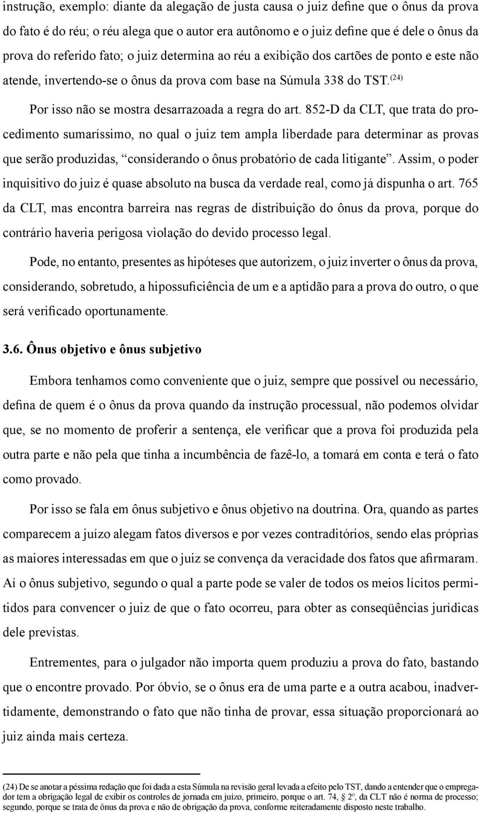 852-D da CLT, que trata do procedimento sumaríssimo, no qual o juiz tem ampla liberdade para determinar as provas que serão produzidas, considerando o ônus probatório de cada litigante.