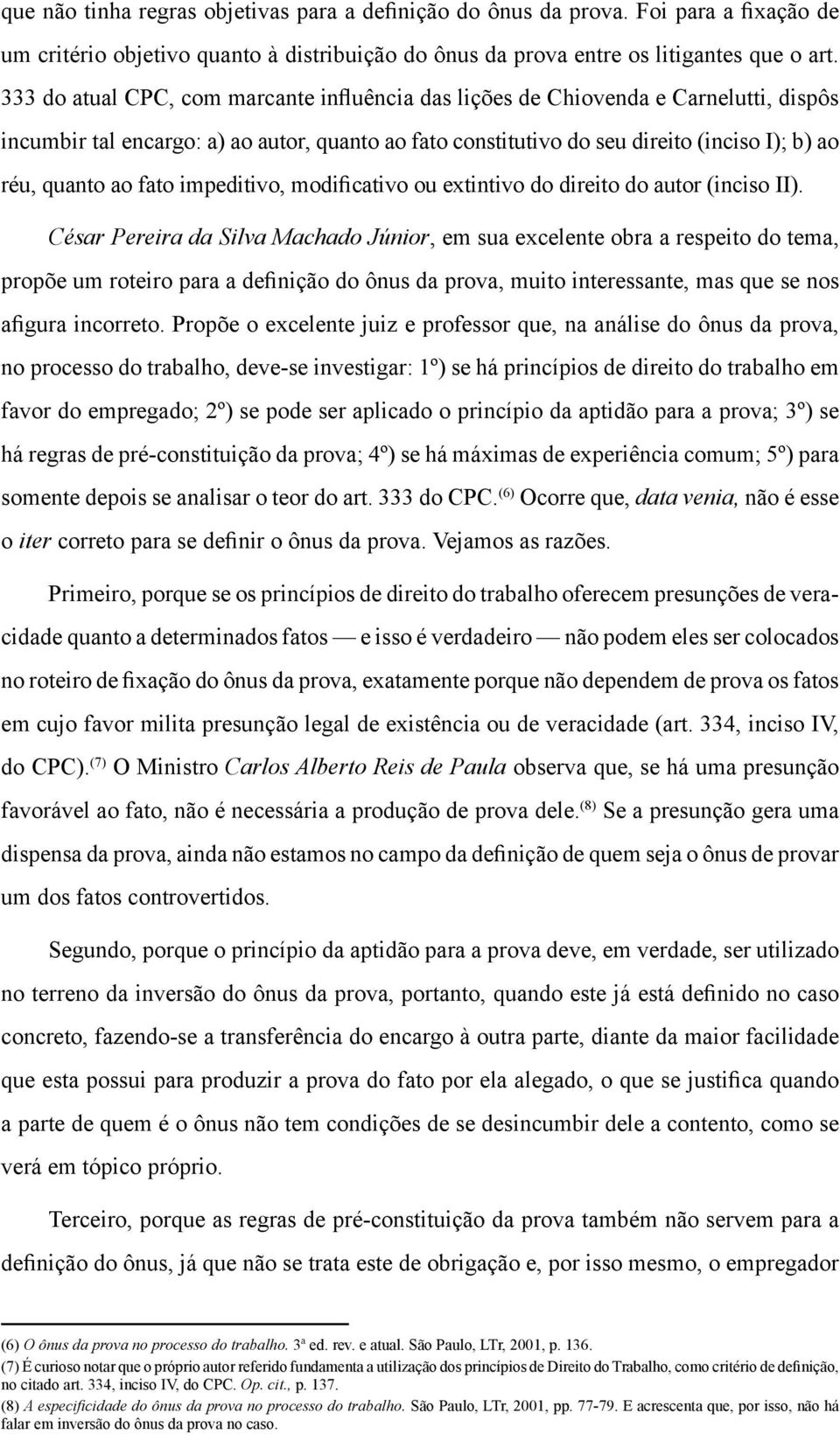 fato impeditivo, modificativo ou extintivo do direito do autor (inciso II).