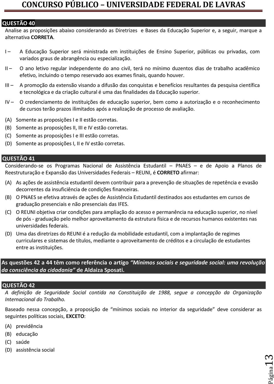 O ano letivo regular independente do ano civil, terá no mínimo duzentos dias de trabalho acadêmico efetivo, incluindo o tempo reservado aos exames finais, quando houver.