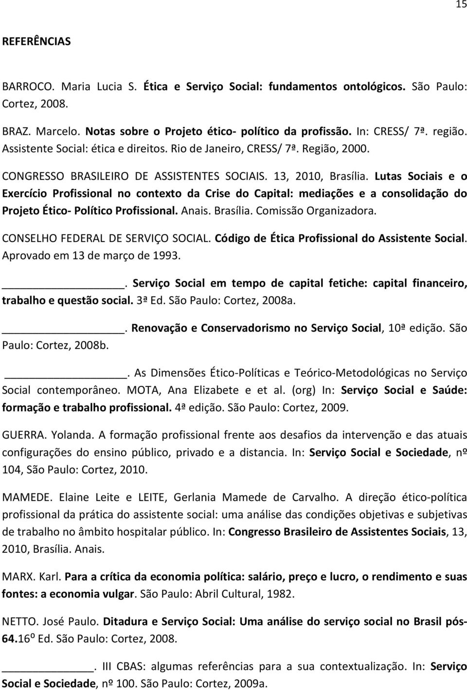 Lutas Sociais e o Exercício Profissional no contexto da Crise do Capital: mediações e a consolidação do Projeto Ético- Político Profissional. Anais. Brasília. Comissão Organizadora.