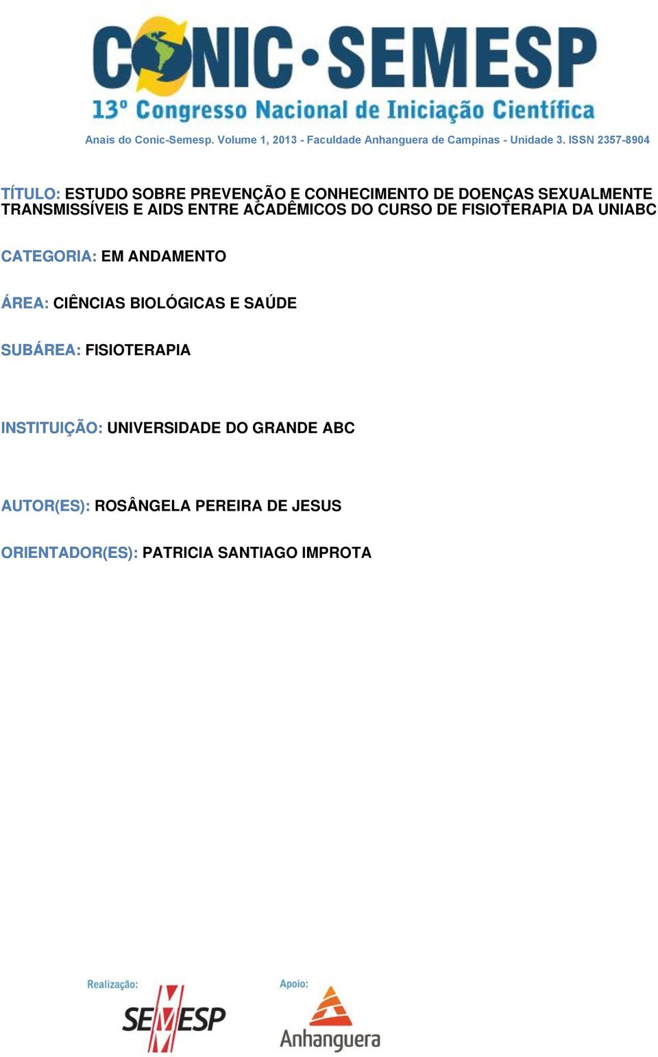 ENTRE ACADÊMICOS DO CURSO DE FISIOTERAPIA DA UNIABC CATEGORIA: EM ANDAMENTO ÁREA: CIÊNCIAS BIOLÓGICAS E SAÚDE