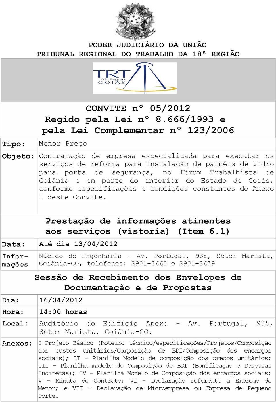 no Fórum Trabalhista de Goiânia e em parte do interior do Estado de Goiás, conforme especificações e condições constantes do Anexo I deste Convite.