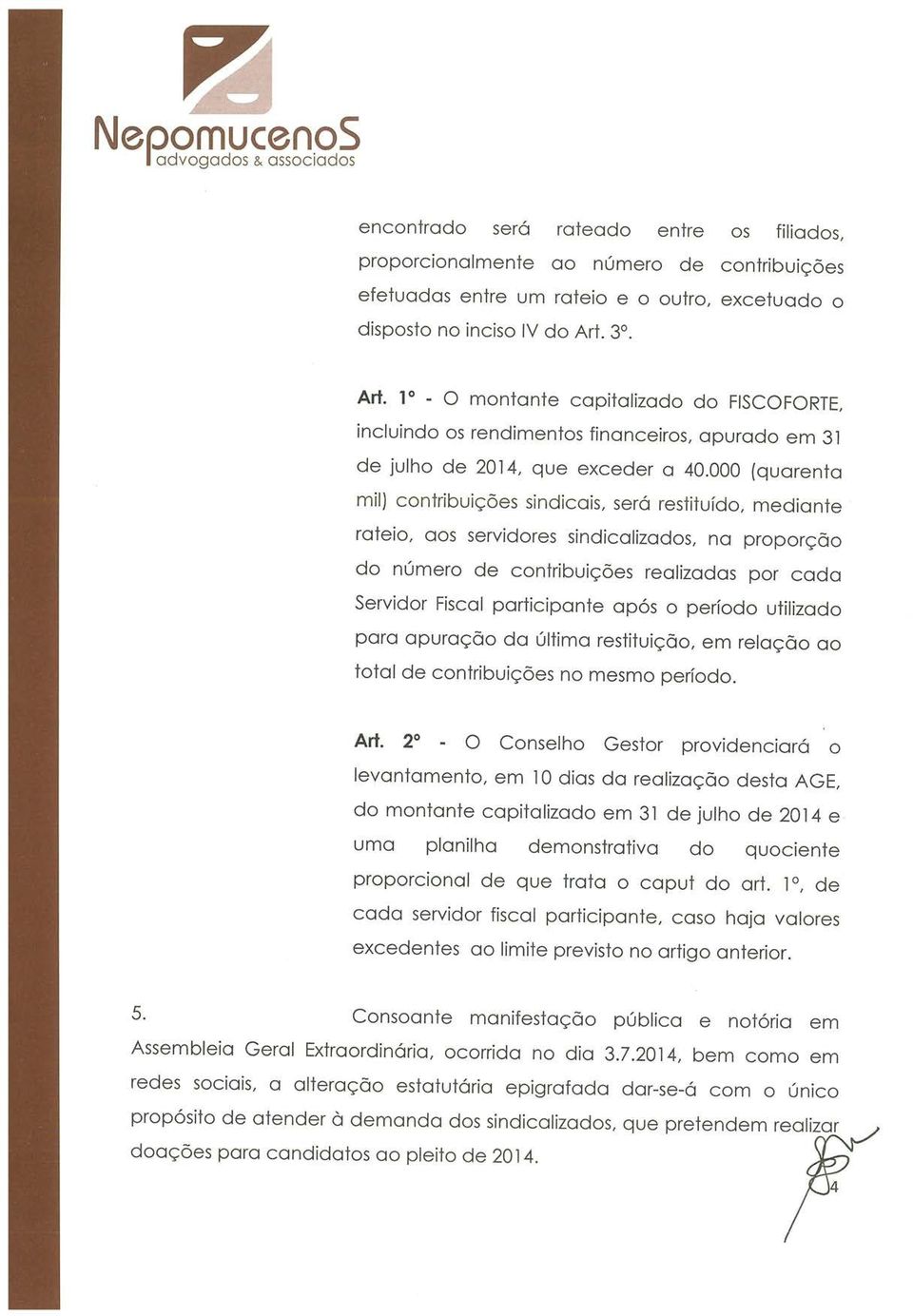 000 (quarenta mil) contribuições sindicais, será restituído, mediante rateio, aos servidores sindicalizados, na proporção do número de contribuições realizadas por cada Servidor Fiscal participante