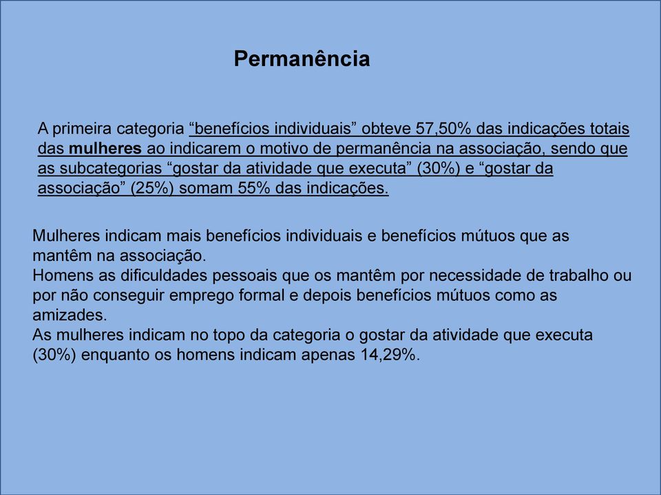 Mulheres indicam mais benefícios individuais e benefícios mútuos que as mantêm na associação.