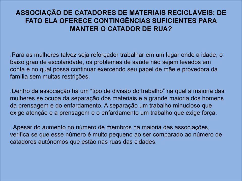 papel de mãe e provedora da família sem muitas restrições.