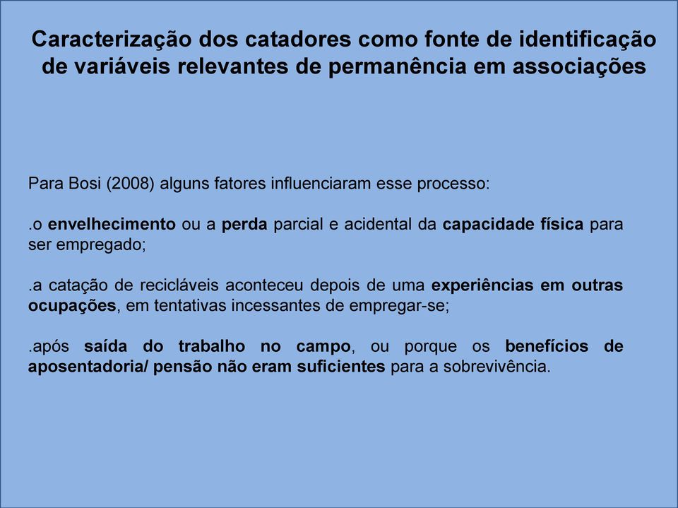 o envelhecimento ou a perda parcial e acidental da capacidade física para ser empregado;.