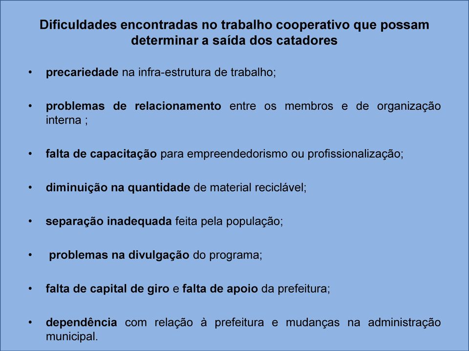 profissionalização; diminuição na quantidade de material reciclável; separação inadequada feita pela população; problemas na