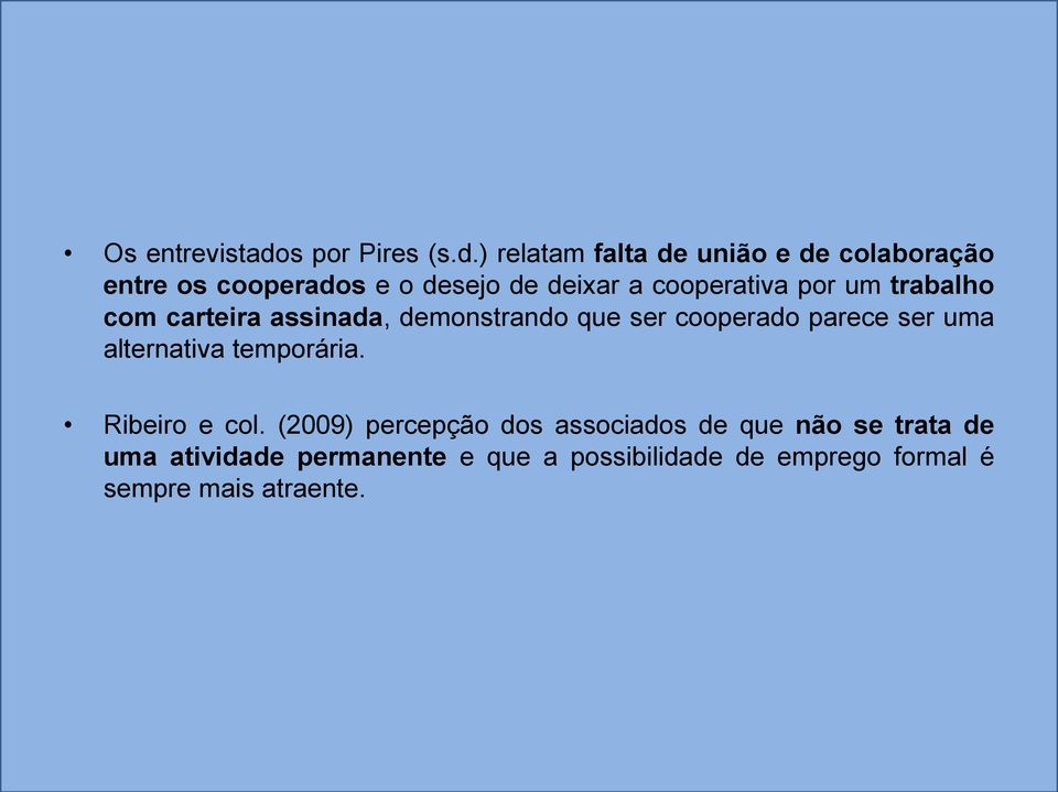 ) relatam falta de união e de colaboração entre os cooperados e o desejo de deixar a cooperativa