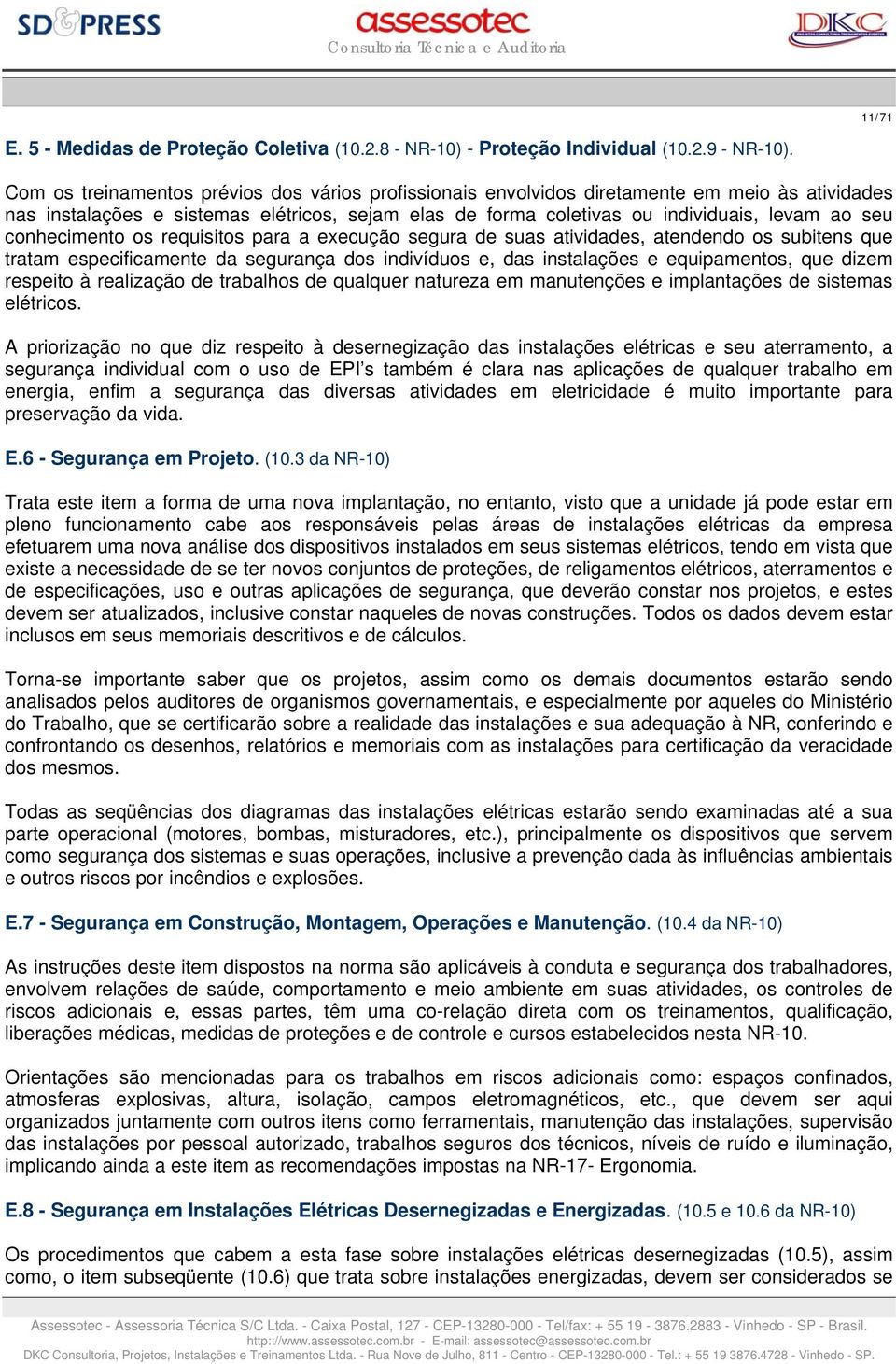 conhecimento os requisitos para a execução segura de suas atividades, atendendo os subitens que tratam especificamente da segurança dos indivíduos e, das instalações e equipamentos, que dizem