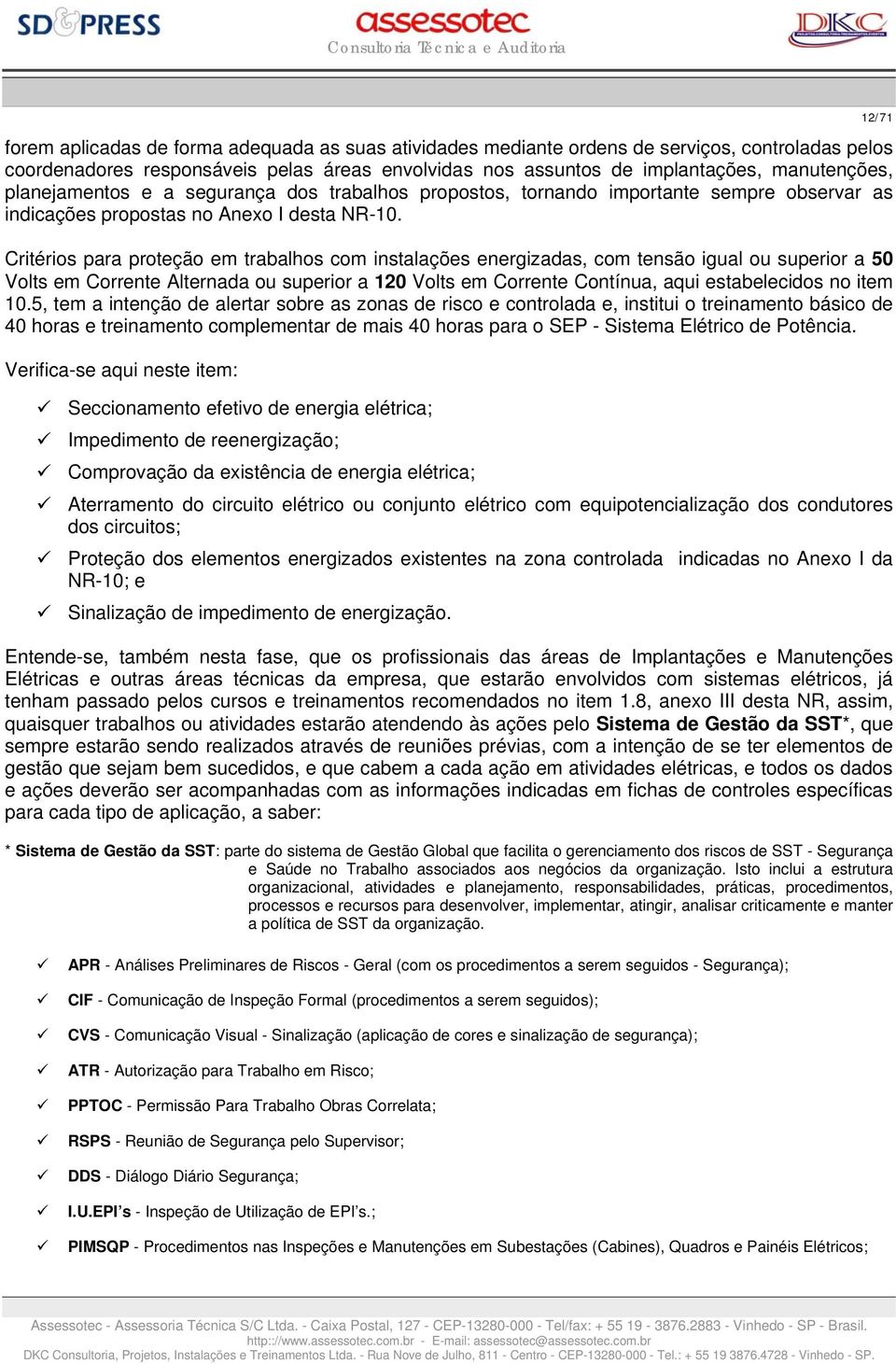 Critérios para proteção em trabalhos com instalações energizadas, com tensão igual ou superior a 50 Volts em Corrente Alternada ou superior a 120 Volts em Corrente Contínua, aqui estabelecidos no