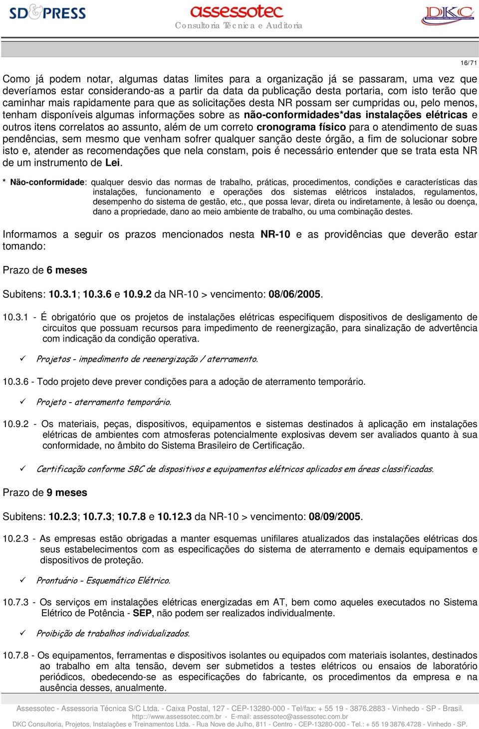 correlatos ao assunto, além de um correto cronograma físico para o atendimento de suas pendências, sem mesmo que venham sofrer qualquer sanção deste órgão, a fim de solucionar sobre isto e, atender