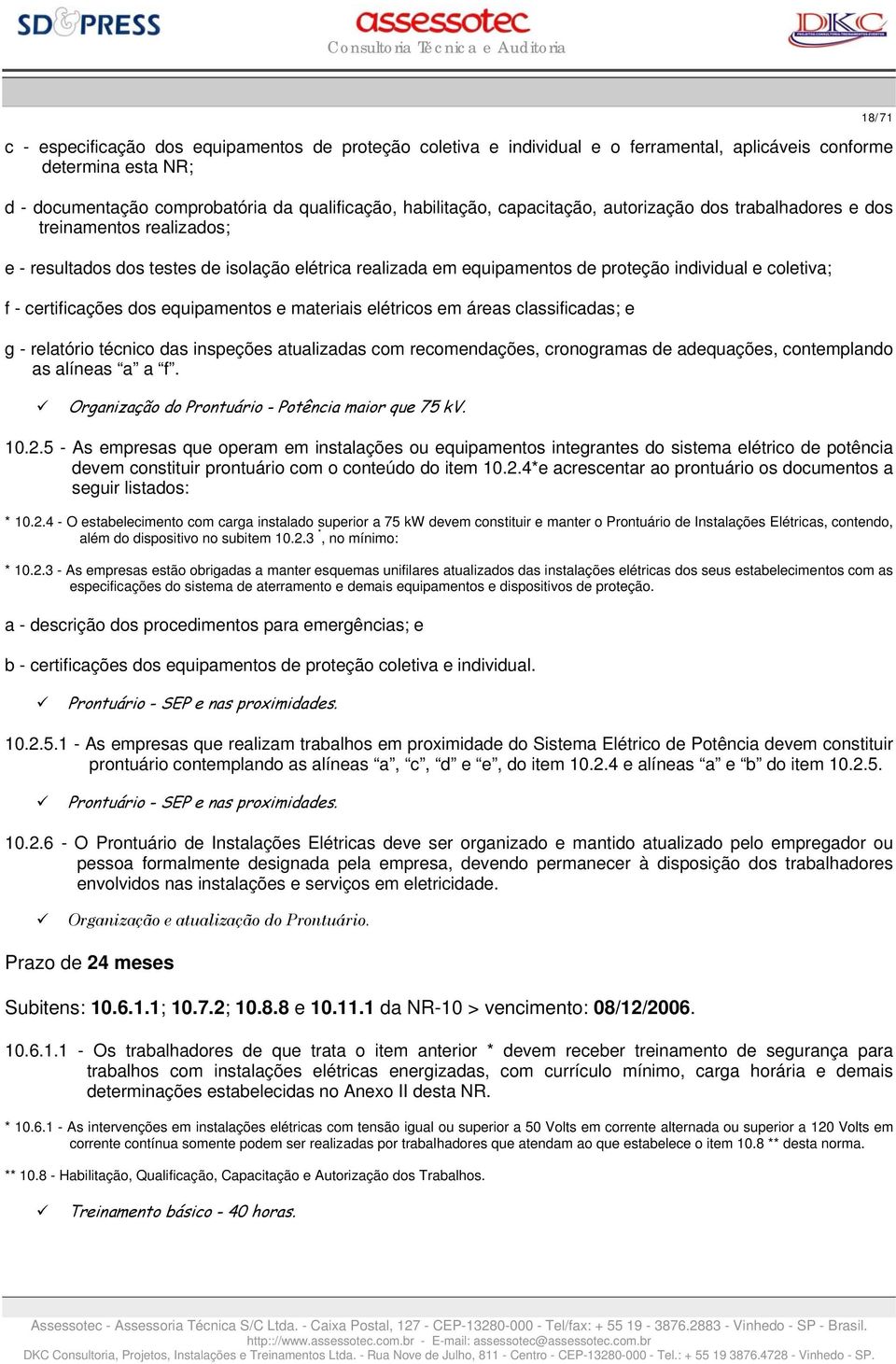 equipamentos e materiais elétricos em áreas classificadas; e g - relatório técnico das inspeções atualizadas com recomendações, cronogramas de adequações, contemplando as alíneas a a f.