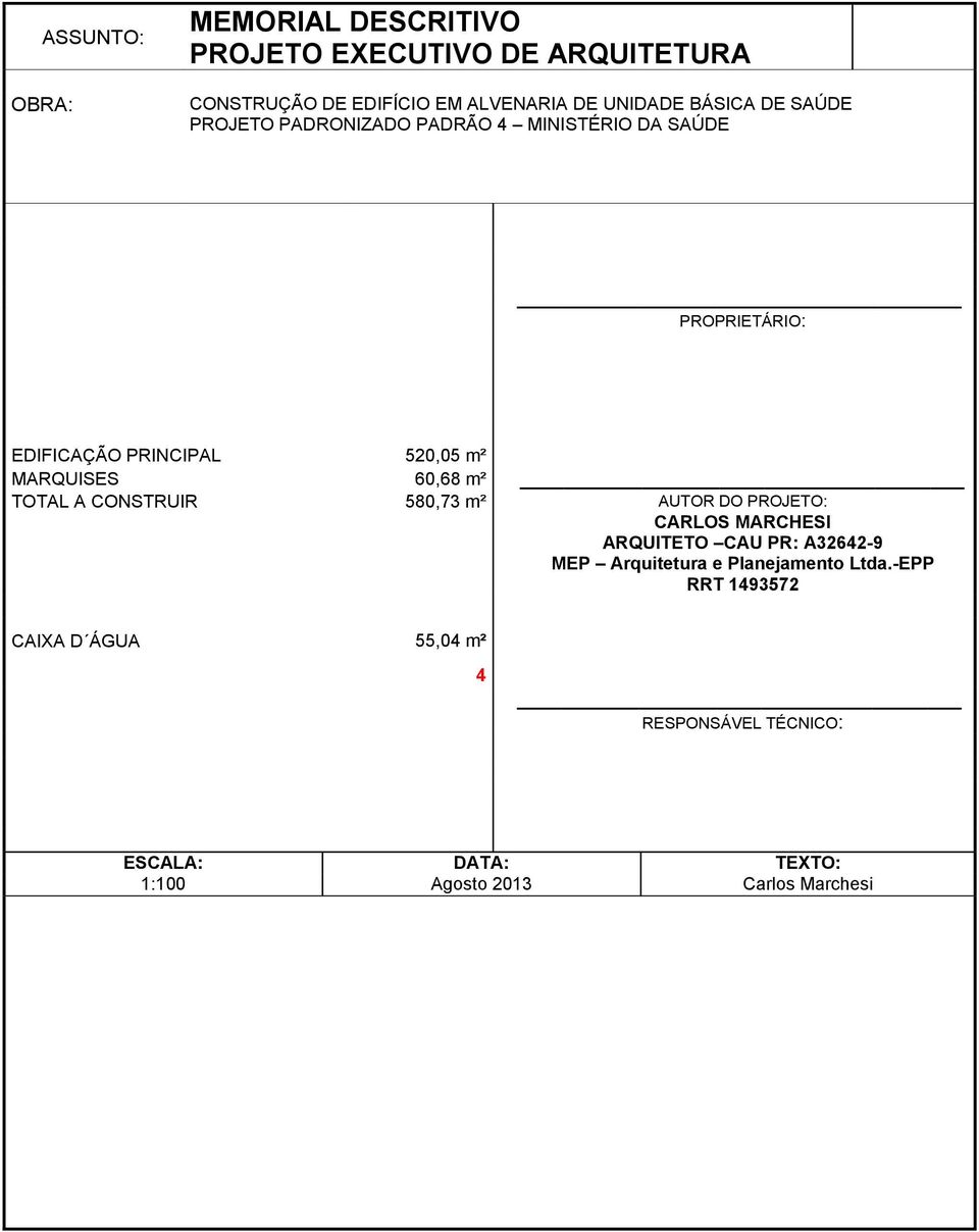 CONSTRUIR 580,73 m² AUTOR DO PROJETO: CARLOS MARCHESI ARQUITETO CAU PR: A32642-9 MEP Arquitetura e Planejamento Ltda.
