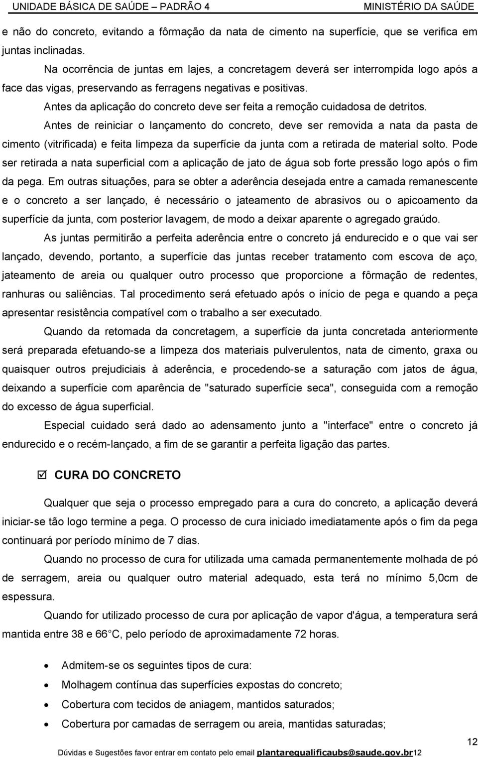 Antes da aplicação do concreto deve ser feita a remoção cuidadosa de detritos.