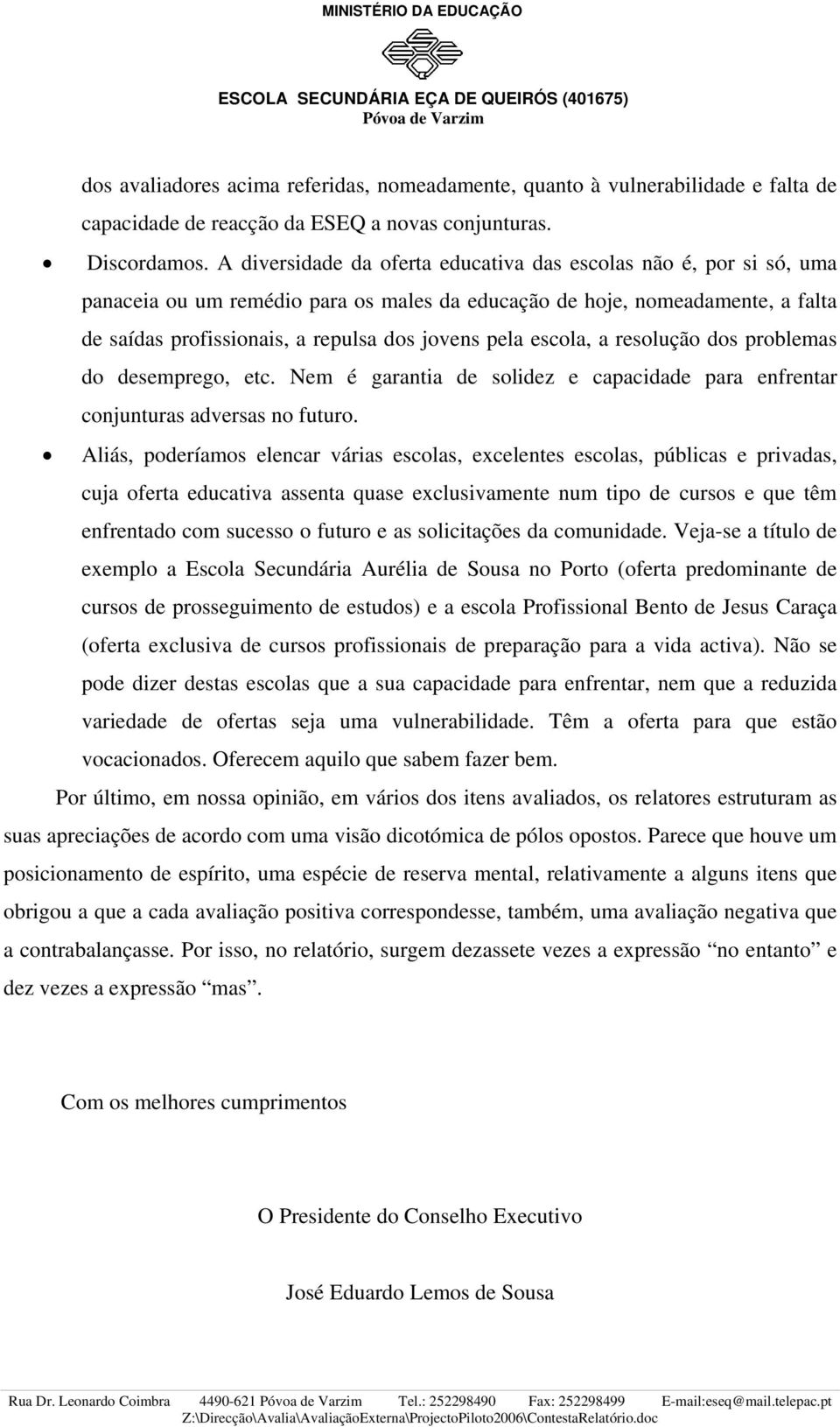 escola, a resolução dos problemas do desemprego, etc. Nem é garantia de solidez e capacidade para enfrentar conjunturas adversas no futuro.