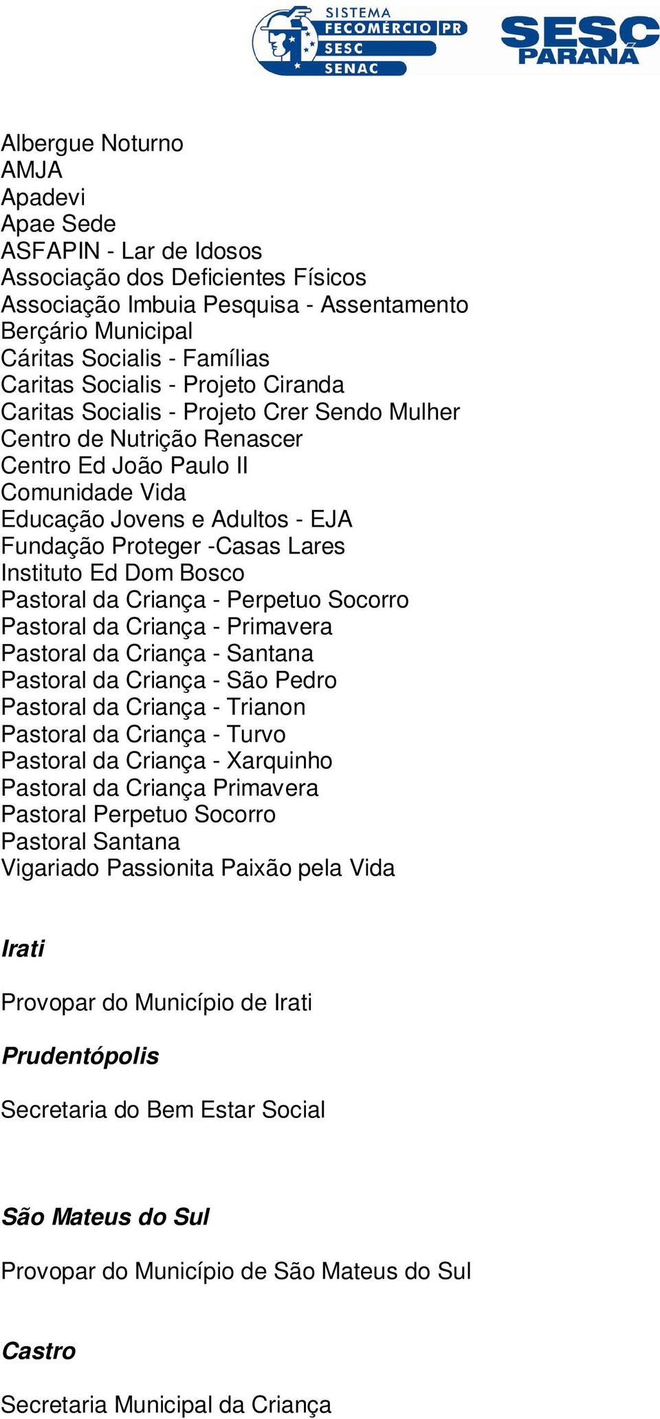 Lares Instituto Ed Dom Bosco Pastoral da Criança - Perpetuo Socorro Pastoral da Criança - Primavera Pastoral da Criança - Santana Pastoral da Criança - São Pedro Pastoral da Criança - Trianon