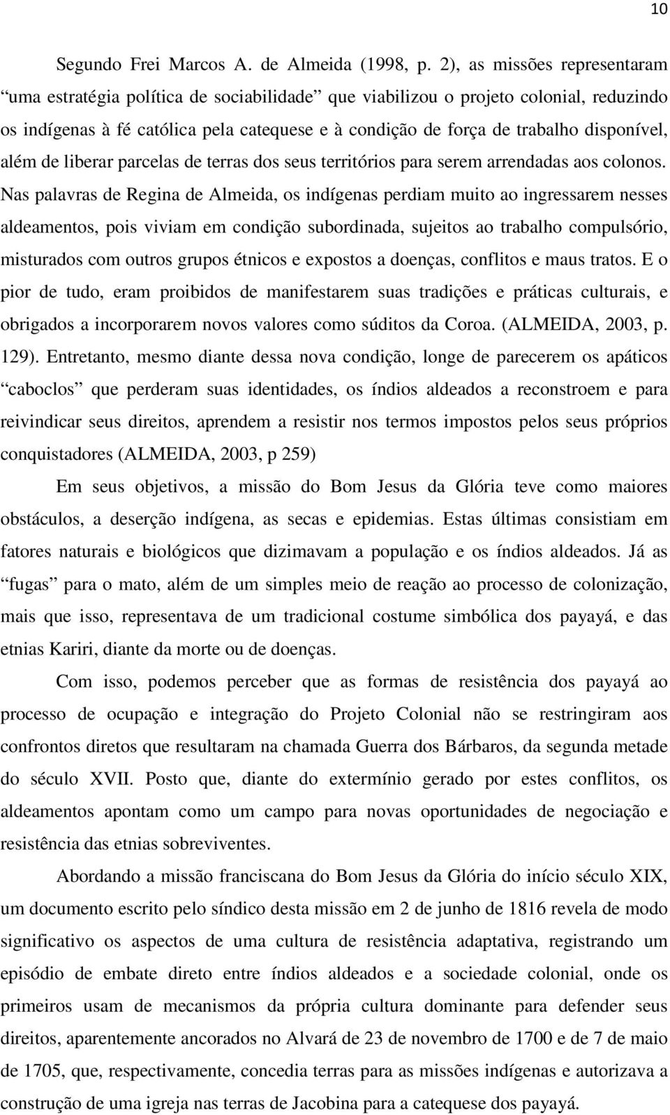 disponível, além de liberar parcelas de terras dos seus territórios para serem arrendadas aos colonos.