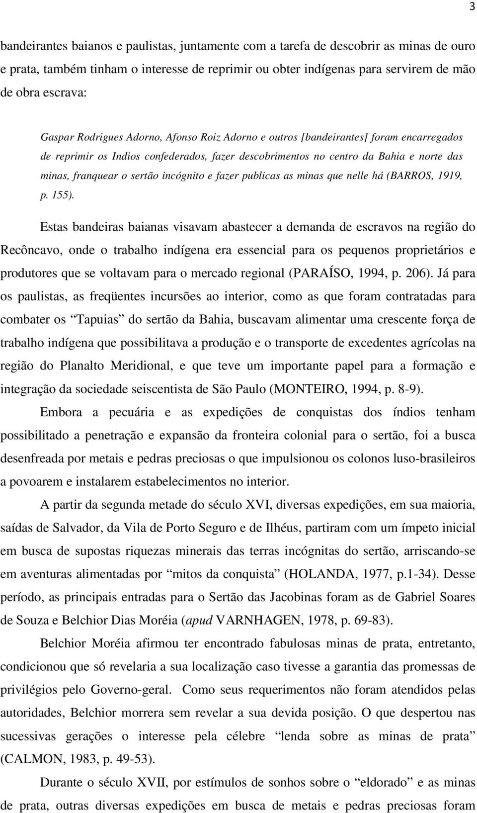 sertão incógnito e fazer publicas as minas que nelle há (BARROS, 1919, p. 155).