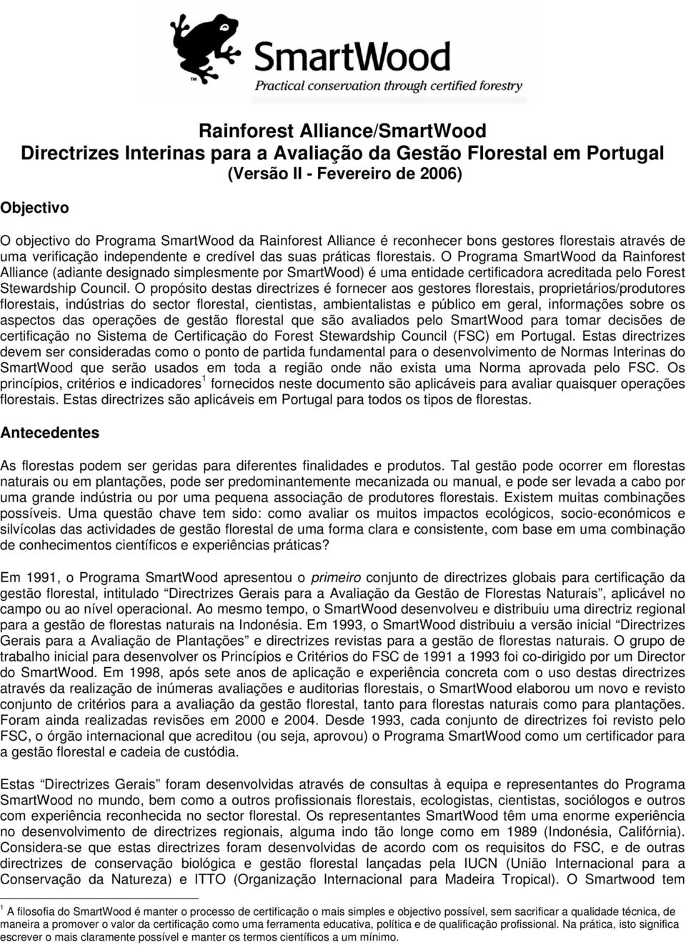 O Programa SmartWood da Rainforest Alliance (adiante designado simplesmente por SmartWood) é uma entidade certificadora acreditada pelo Forest Stewardship Council.