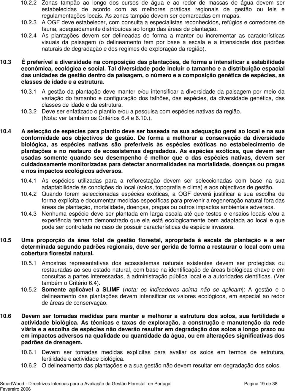 3 A OGF deve estabelecer, com consulta a especialistas reconhecidos, refúgios e corredores de fauna, adequadamente distribuídas ao longo das áreas de plantação. 10.2.