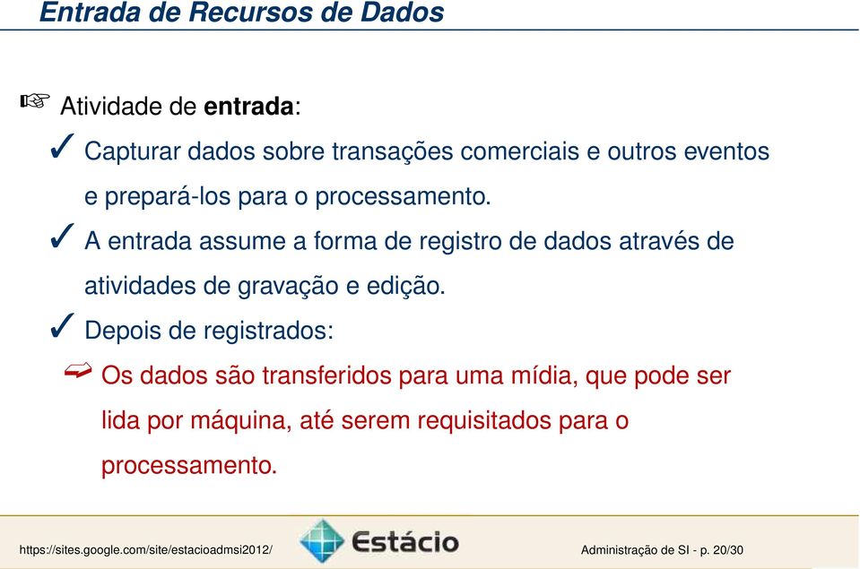 A entrada assume a forma de registro de dados através de atividades de gravação e edição.