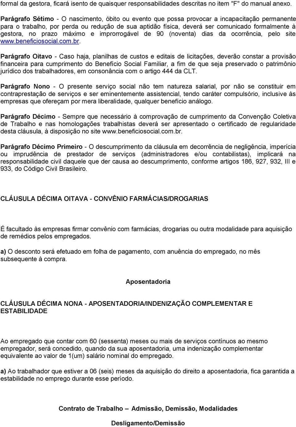 gestora, no prazo máximo e improrrogável de 90 (noventa) dias da ocorrência, pelo site www.beneficiosocial.com.br.