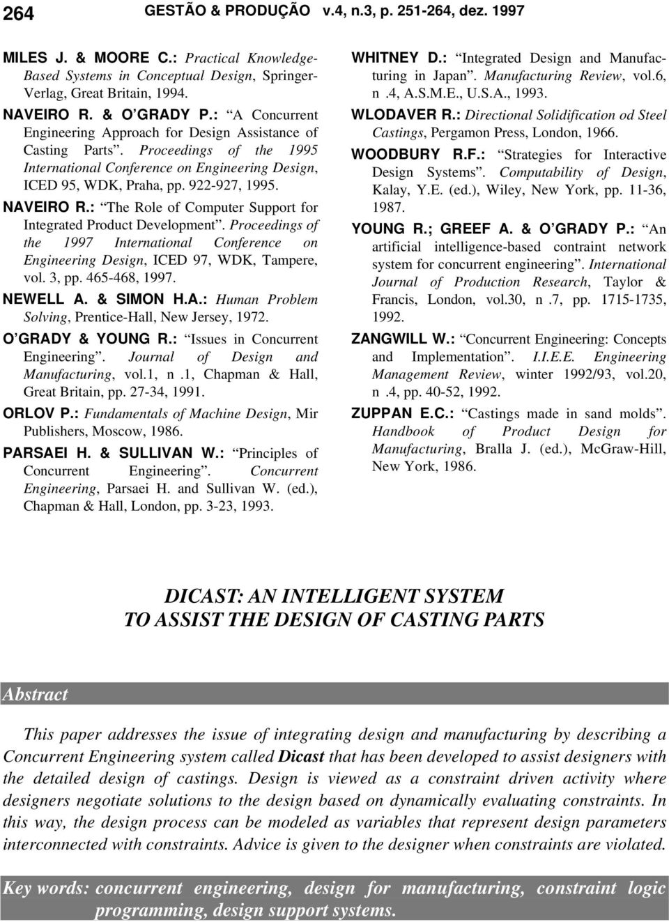 : The Role of Computer Support for Integrated Product Development. Proceedings of the 1997 International Conference on Engineering Design, ICED 97, WDK, Tampere, vol. 3, pp. 465-468, 1997. NEWELL A.