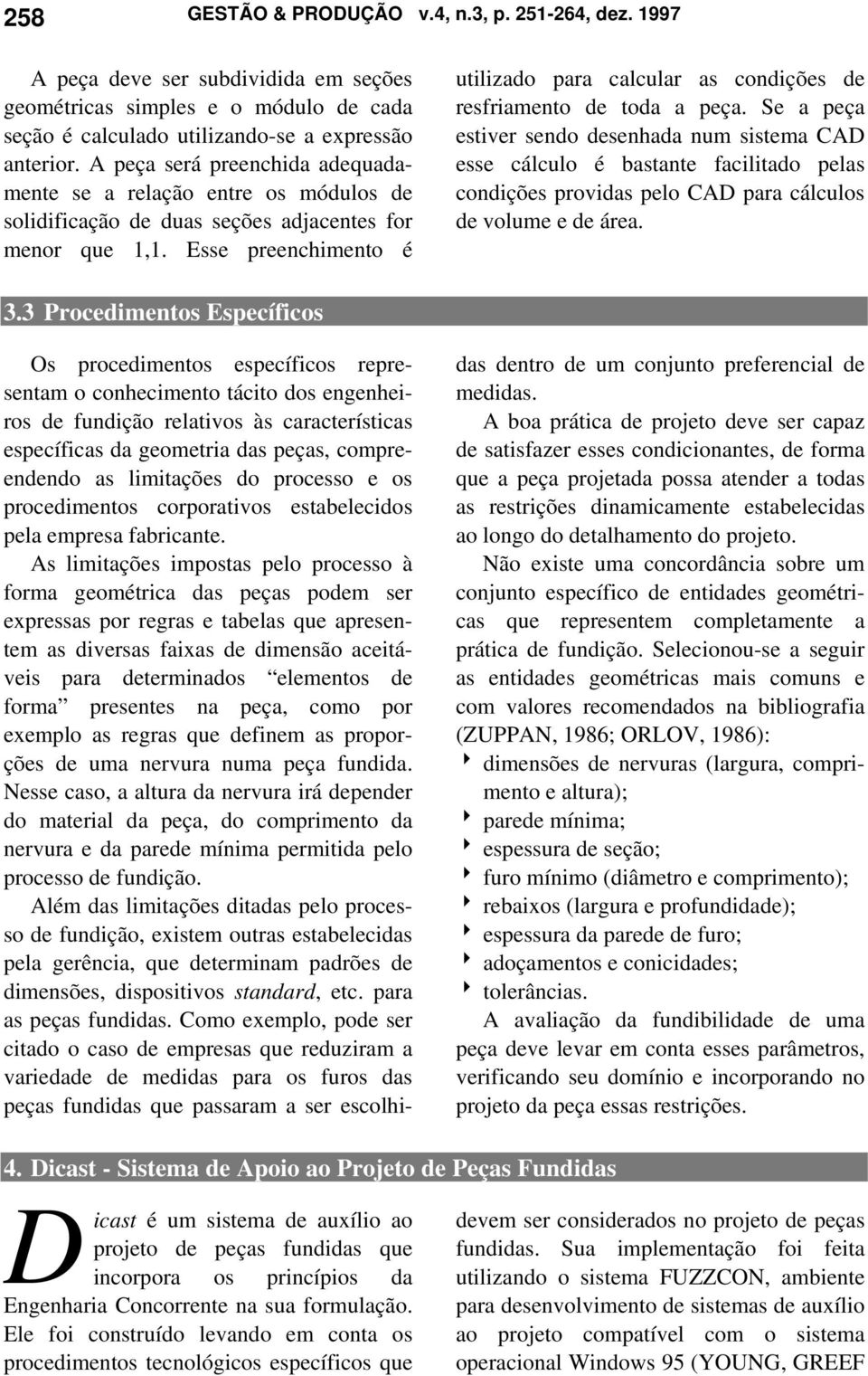 Esse preenchimento é utilizado para calcular as condições de resfriamento de toda a peça.