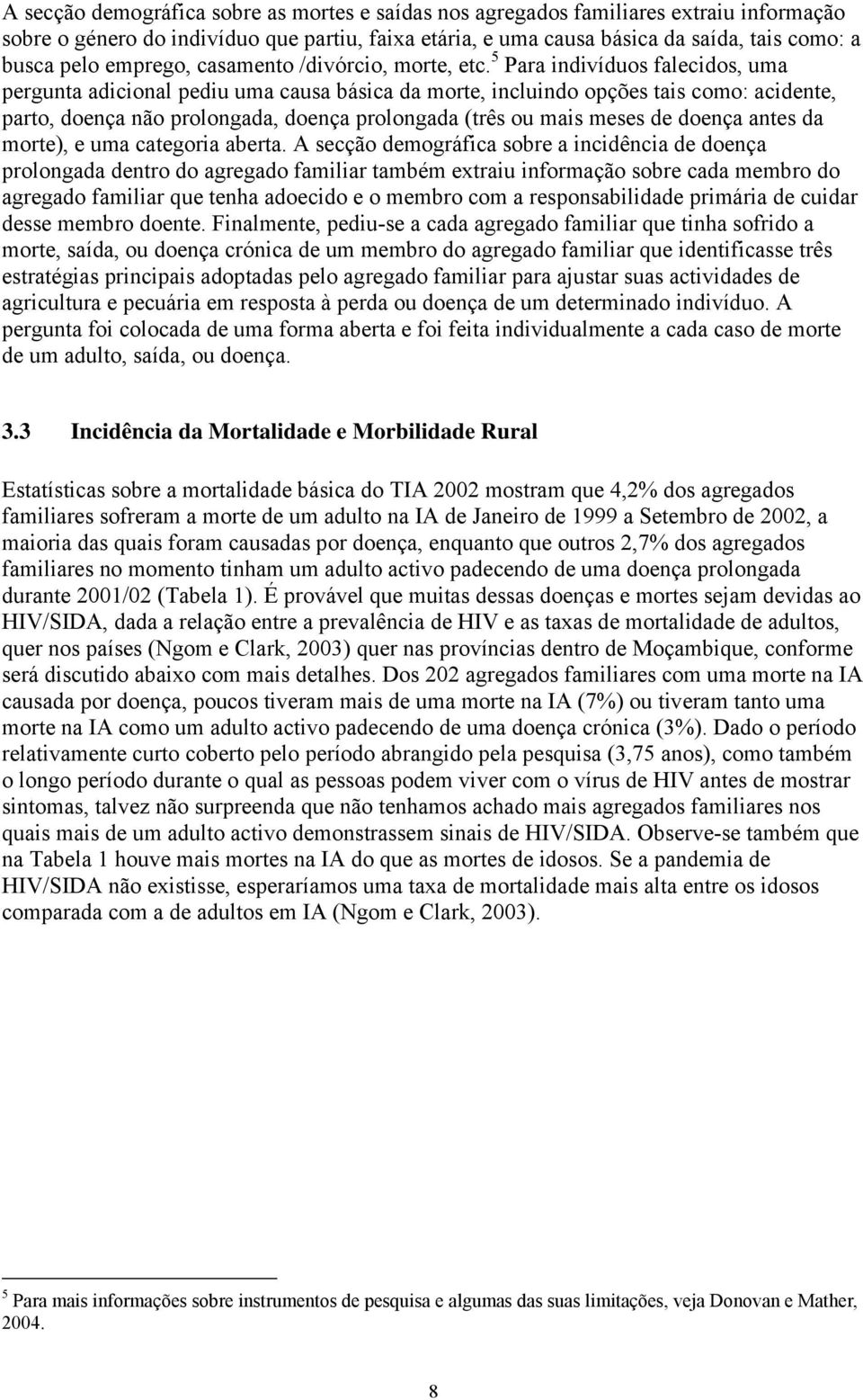 5 Para indivíduos falecidos, uma pergunta adicional pediu uma causa básica da morte, incluindo opções tais como: acidente, parto, doença não prolongada, doença prolongada (três ou mais meses de