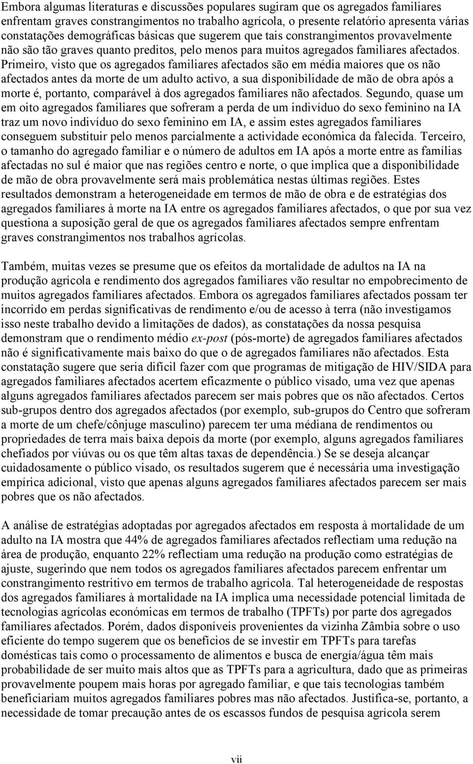 Primeiro, visto que os agregados familiares afectados são em média maiores que os não afectados antes da morte de um adulto activo, a sua disponibilidade de mão de obra após a morte é, portanto,